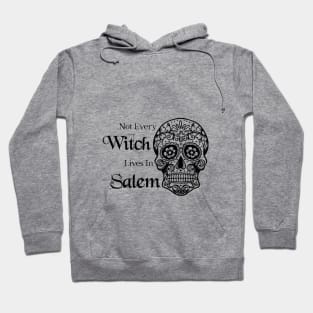 Not Every Witch Lives In Salem Hoodie